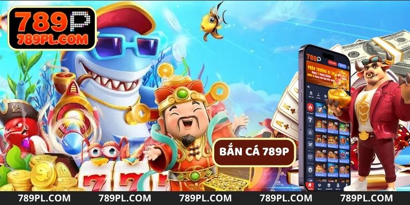Tổng quan về sảnh bắn cá 789P